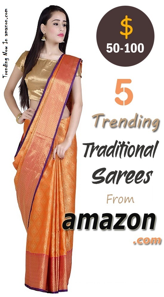 5 Traditional Sarees Range From $50 – $100 In Amazon